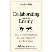 Collaborating with the Enemy: How to Work with People You Don\u0026apos;t Agree with or Like or Trust, (Paperback)
